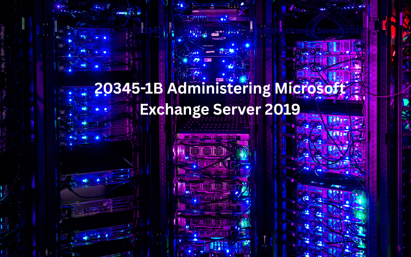 20345-1B Administering Microsoft Exchange Server 2019