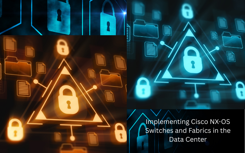 Implementing Cisco NX-OS Switches and Fabrics in the Data Center