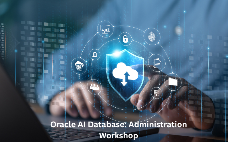 Oracle AI Database: Administration Workshop