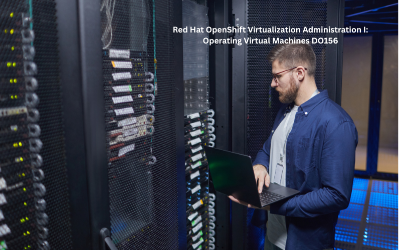 Red Hat OpenShift Virtualization Administration I: Operating Virtual Machines (DO156)