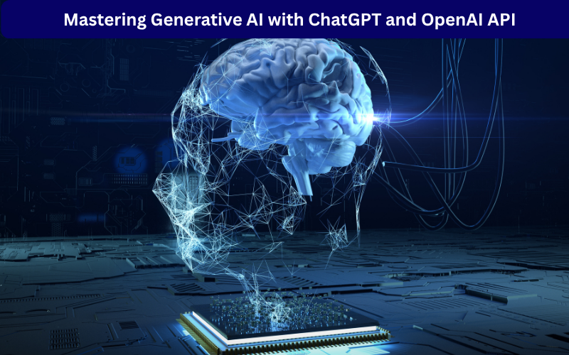 Mastering Generative AI with ChatGPT and OpenAI API